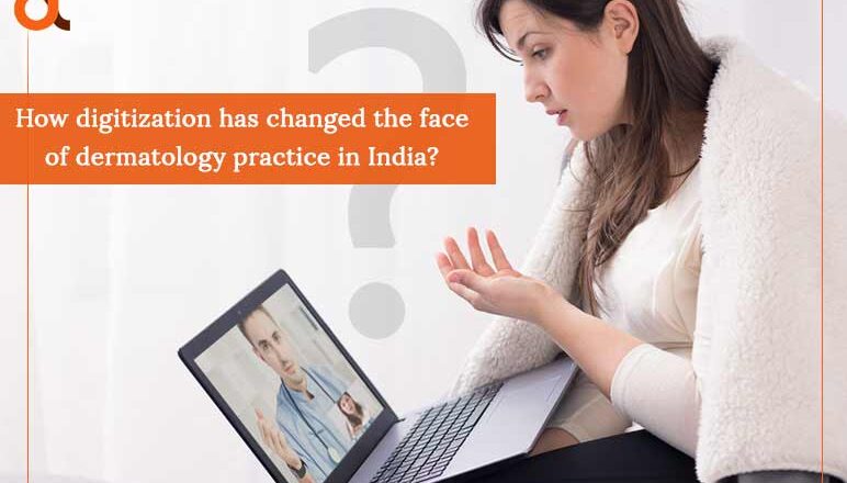 How-digitization-has-changed-the-face-of-dermatology-practice-in-India